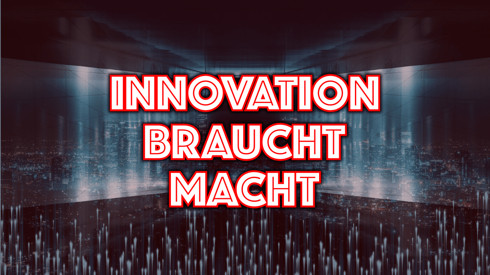 Innovation braucht Macht ... Innovation mit Macht